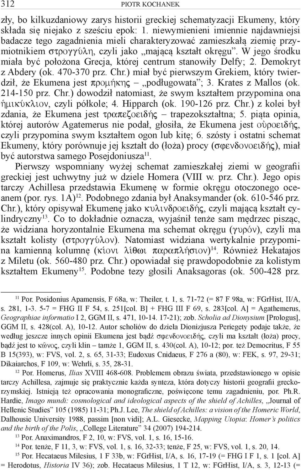 W jego środku miała być położona Grecja, której centrum stanowiły Delfy; 2. Demokryt z Abdery (ok. 470-370 prz. Chr.