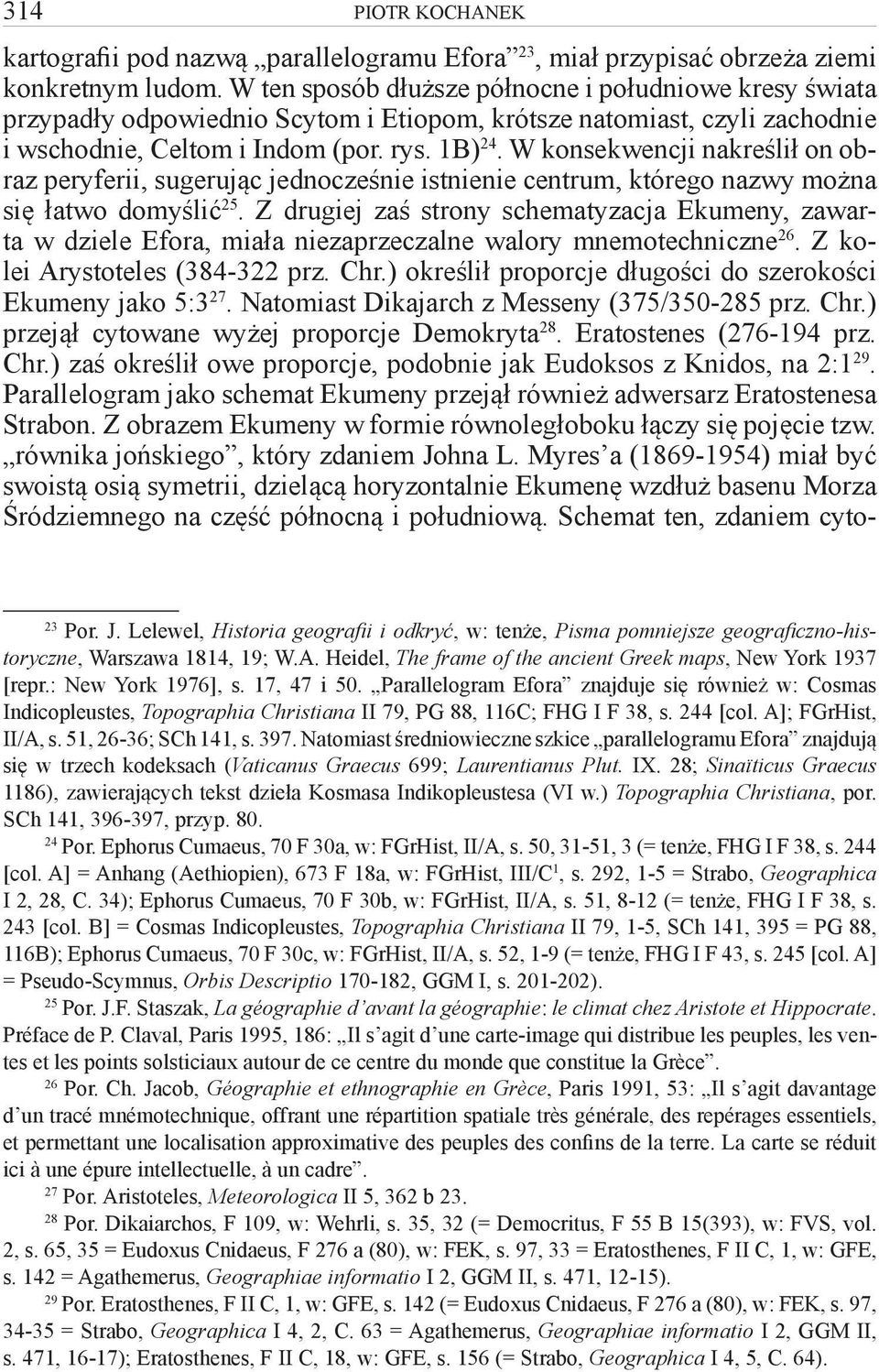 W konsekwencji nakreślił on obraz peryferii, sugerując jednocześnie istnienie centrum, którego nazwy można się łatwo domyślić 25.