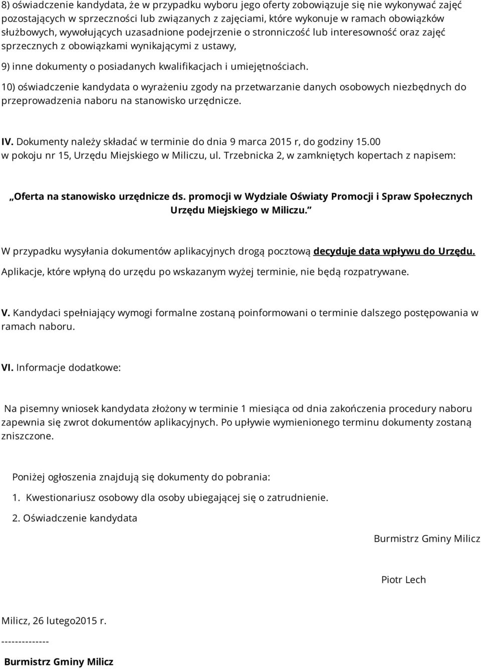 umiejętnościach. 10) oświadczenie kandydata o wyrażeniu zgody na przetwarzanie danych osobowych niezbędnych do przeprowadzenia naboru na stanowisko urzędnicze. IV.