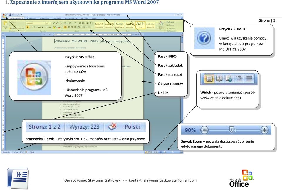 Umożliwia uzyskanie pomocy w korzystaniu z programów MS OFFICE 2007 Widok - pozwala zmieniad sposób wyświetlania dokumentu