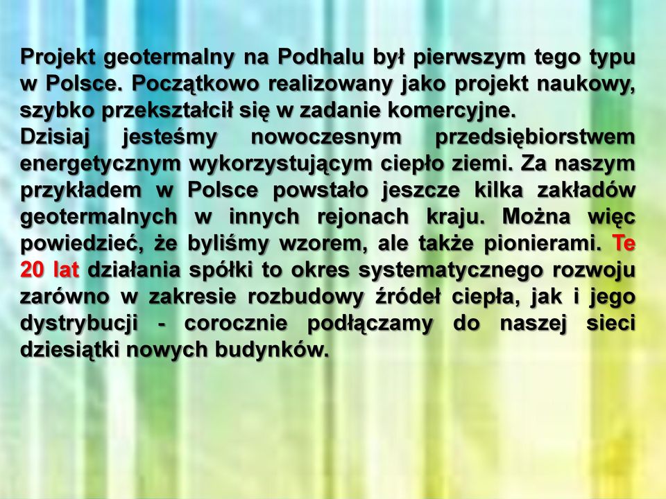 Dzisiaj jesteśmy nowoczesnym przedsiębiorstwem energetycznym wykorzystującym ciepło ziemi.