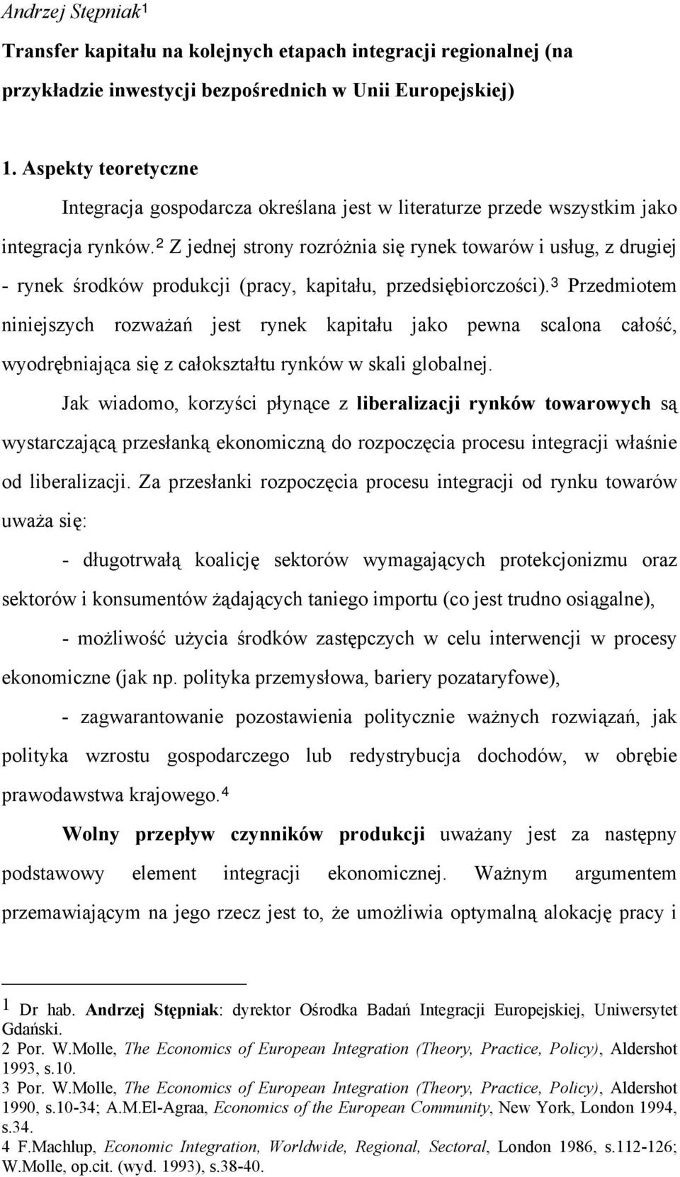 2 Z jednej strony rozróżnia się rynek towarów i usług, z drugiej - rynek środków produkcji (pracy, kapitału, przedsiębiorczości).