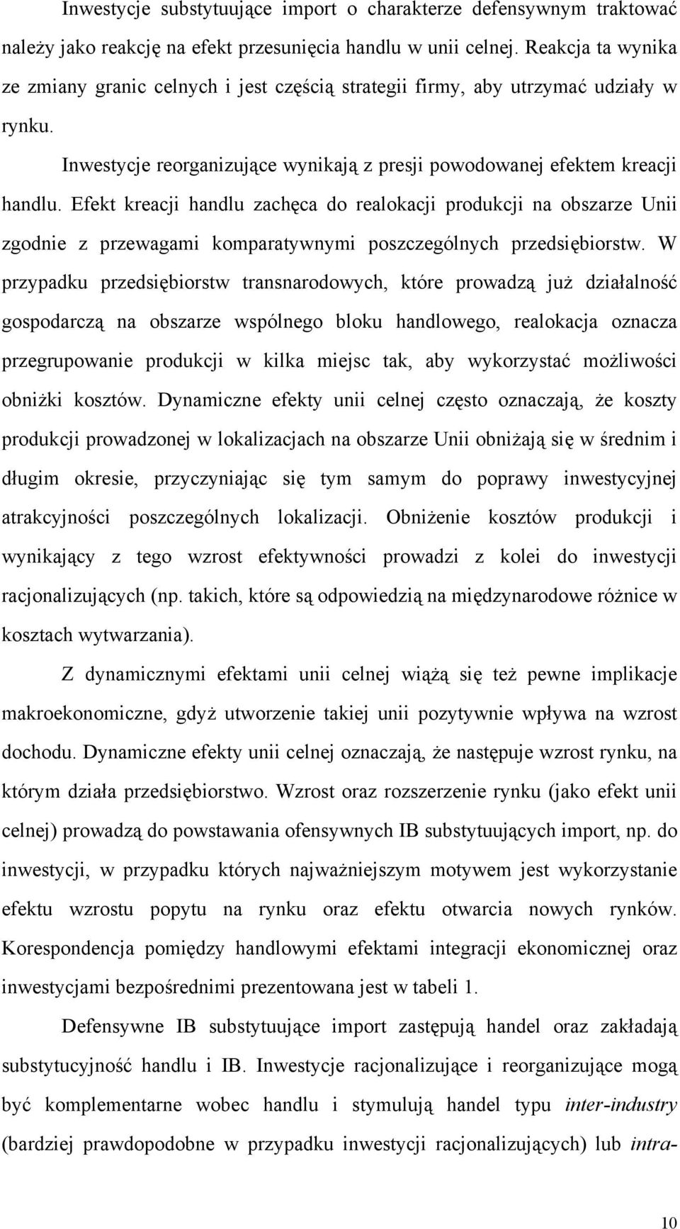 Efekt kreacji handlu zachęca do realokacji produkcji na obszarze Unii zgodnie z przewagami komparatywnymi poszczególnych przedsiębiorstw.