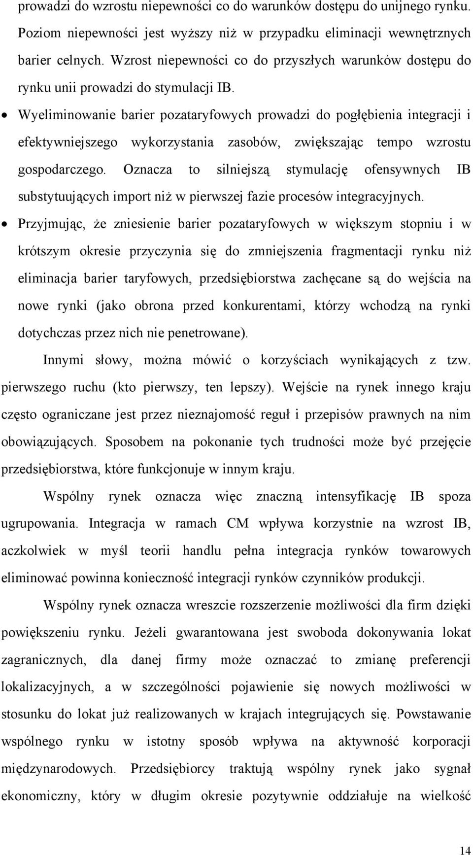 Wyeliminowanie barier pozataryfowych prowadzi do pogłębienia integracji i efektywniejszego wykorzystania zasobów, zwiększając tempo wzrostu gospodarczego.