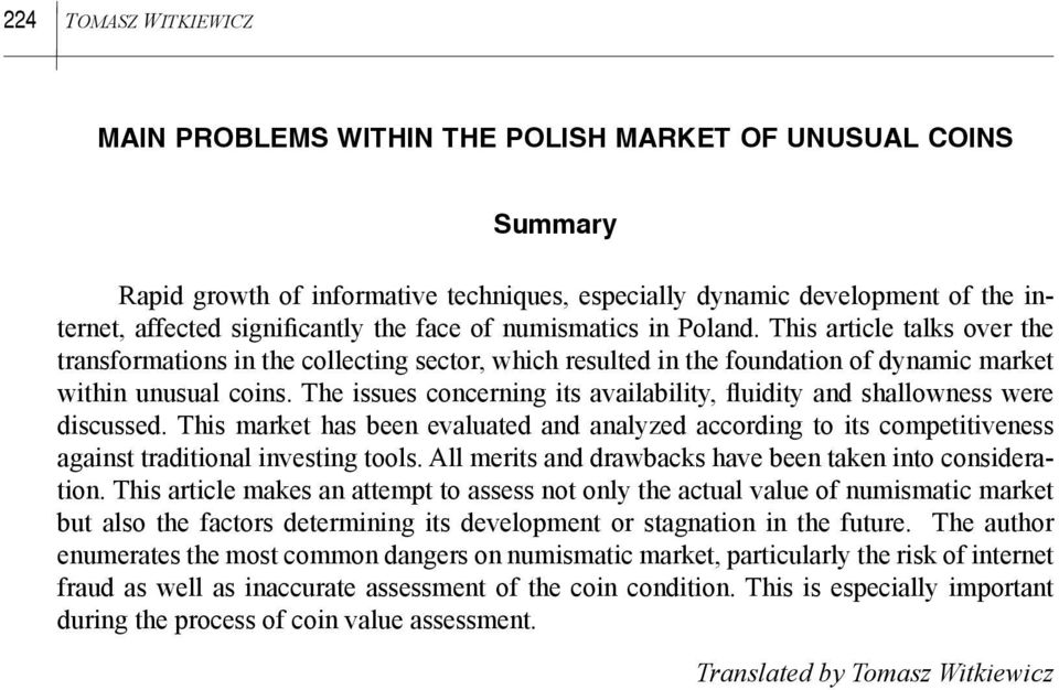 The issues concerning its availability, fluidity and shallowness were discussed. This market has been evaluated and analyzed according to its competitiveness against traditional investing tools.