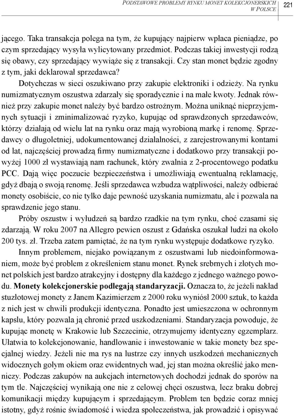 Dotychczas w sieci oszukiwano przy zakupie elektroniki i odzieży. Na rynku numizmatycznym oszustwa zdarzały się sporadycznie i na małe kwoty.