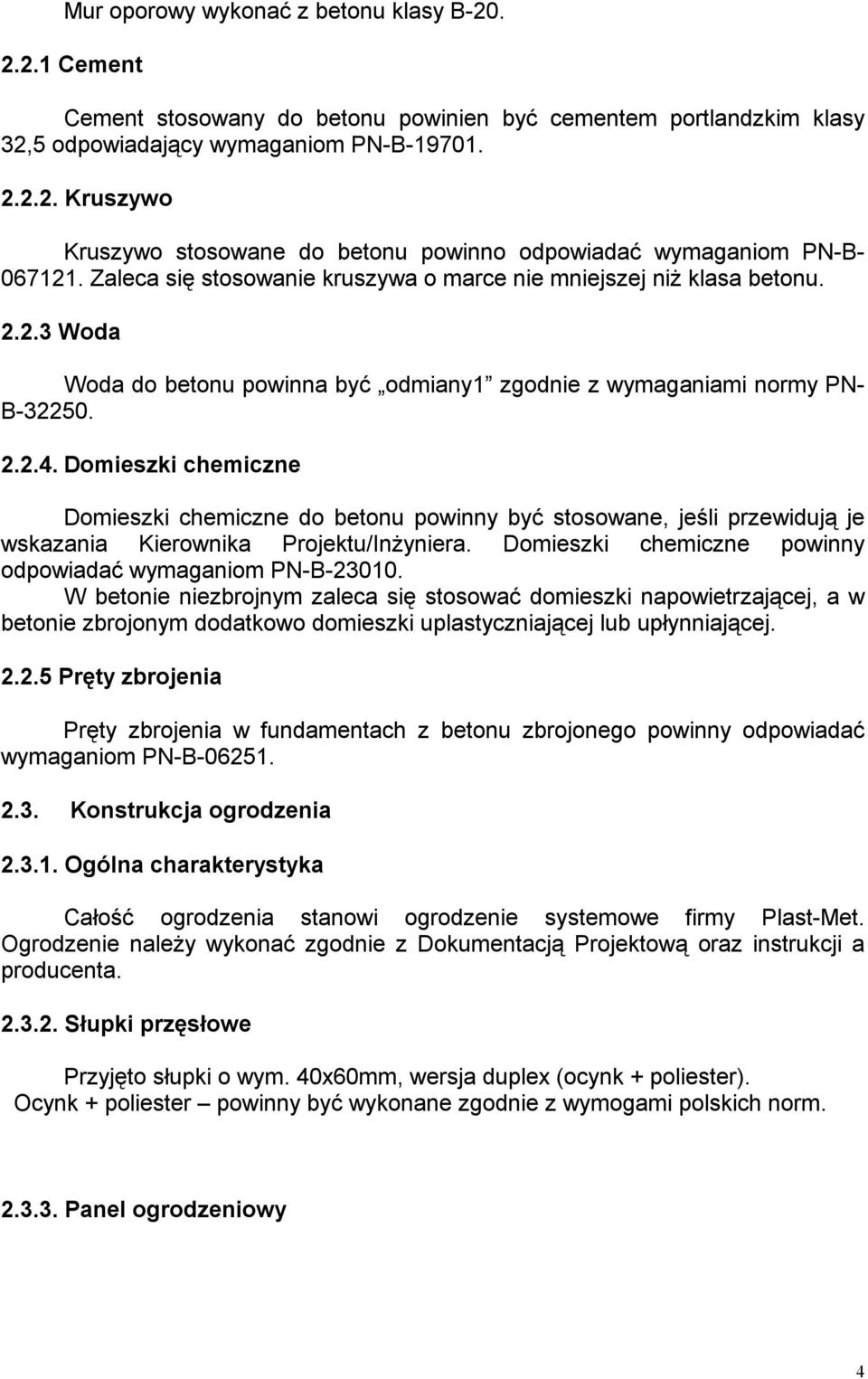 Domieszki chemiczne Domieszki chemiczne do betonu powinny być stosowane, jeśli przewidują je wskazania Kierownika Projektu/InŜyniera. Domieszki chemiczne powinny odpowiadać wymaganiom PN-B-23010.