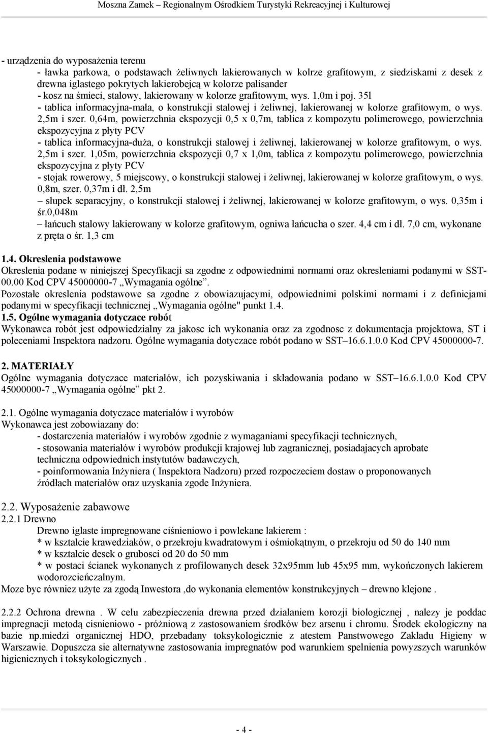 0,64m, powierzchnia ekspozycji 0,5 x 0,7m, tablica z kompozytu polimerowego, powierzchnia ekspozycyjna z płyty PCV - tablica informacyjna-duża, o konstrukcji stalowej i żeliwnej, lakierowanej w