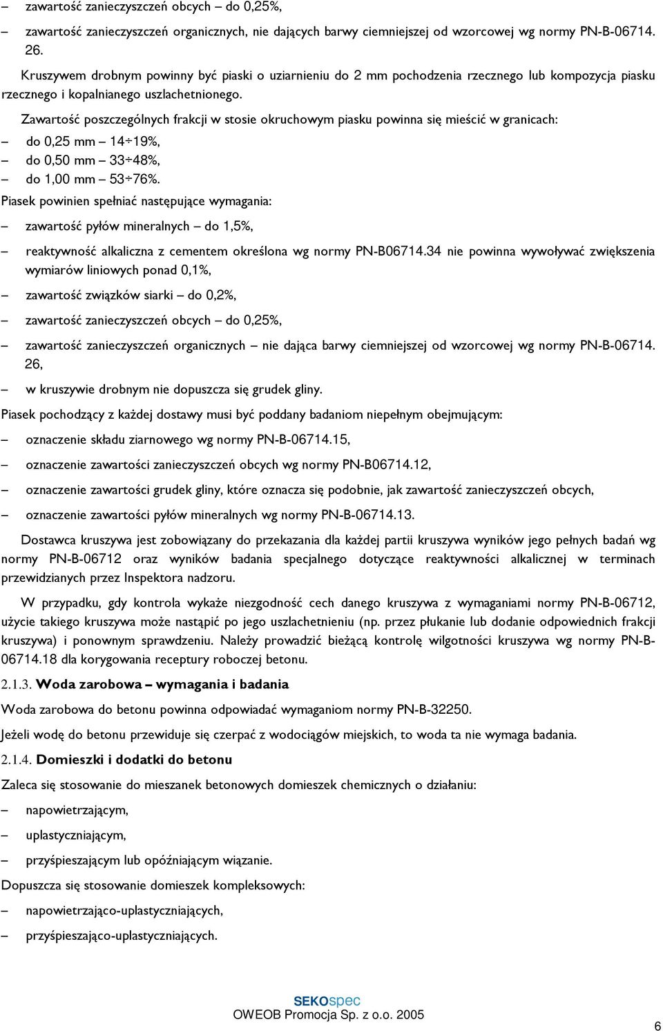 Zawartość poszczególnych frakcji w stosie okruchowym piasku powinna się mieścić wgranicach: do 0,25 mm 14 19%, do 0,50 mm 33 48%, do 1,00 mm 53 76%.