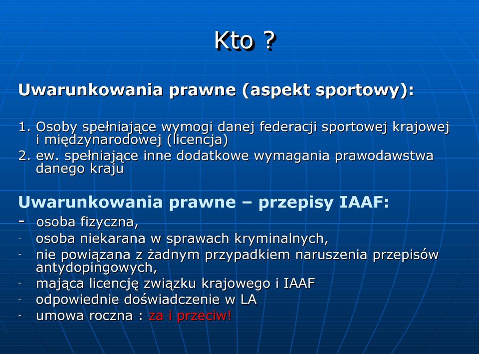 spełniające inne dodatkowe wymagania prawodawstwa danego kraju Uwarunkowania prawne przepisy IAAF: - osoba fizyczna, -