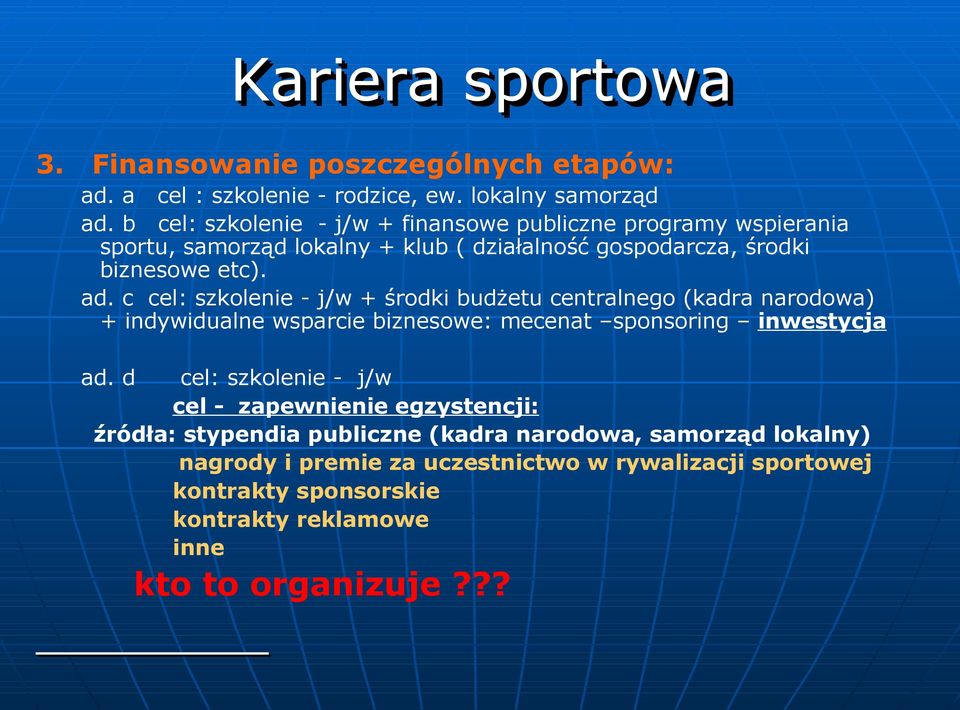 c cel: szkolenie - j/w + środki budżetu centralnego (kadra narodowa) + indywidualne wsparcie biznesowe: mecenat sponsoring inwestycja ad.