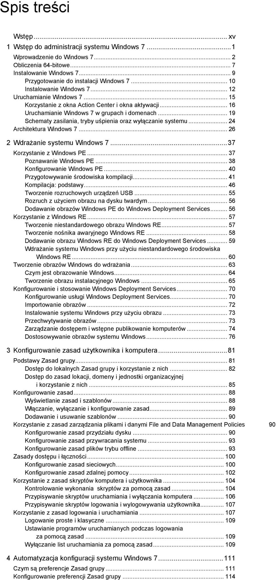 .. 19 Schematy zasilania, tryby uśpienia oraz wyłączanie systemu... 24 Architektura Windows 7... 26 2 WdraŜanie systemu Windows 7... 37 Korzystanie z Windows PE... 37 Poznawanie Windows PE.