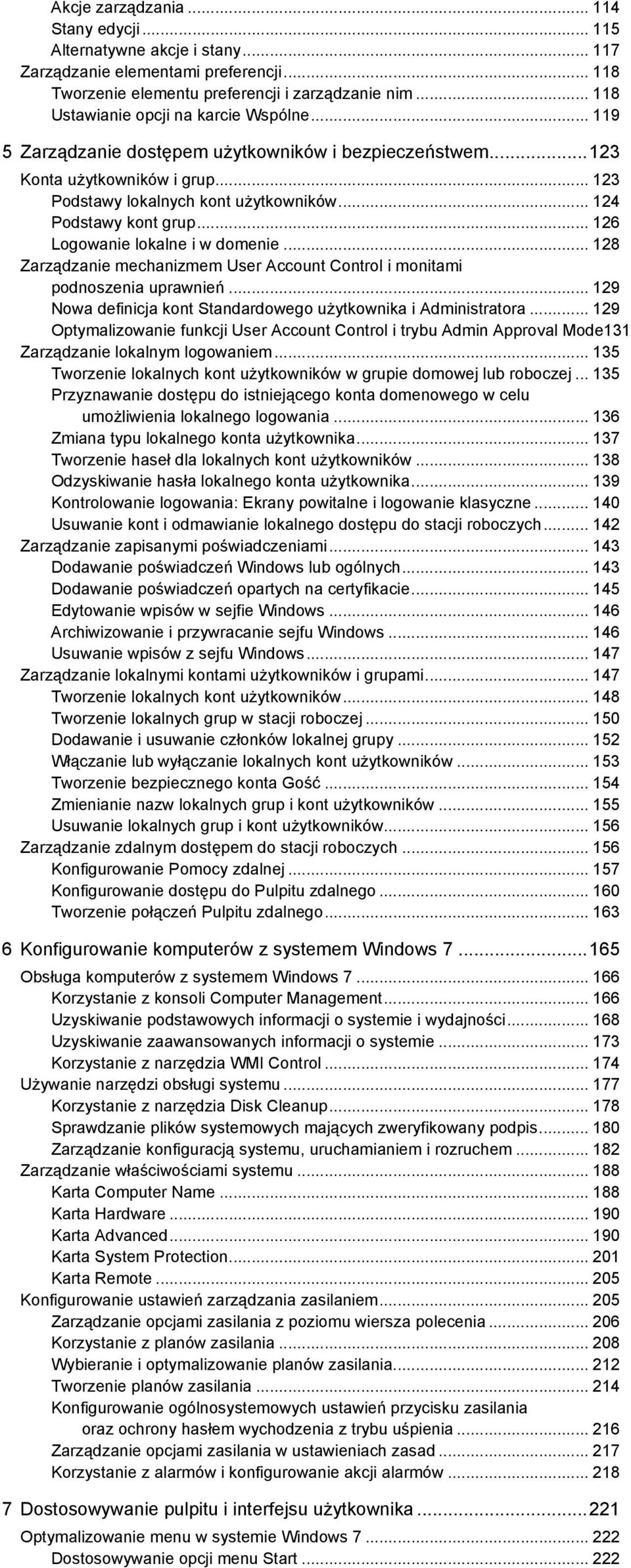 .. 124 Podstawy kont grup... 126 Logowanie lokalne i w domenie... 128 Zarządzanie mechanizmem User Account Control i monitami podnoszenia uprawnień.