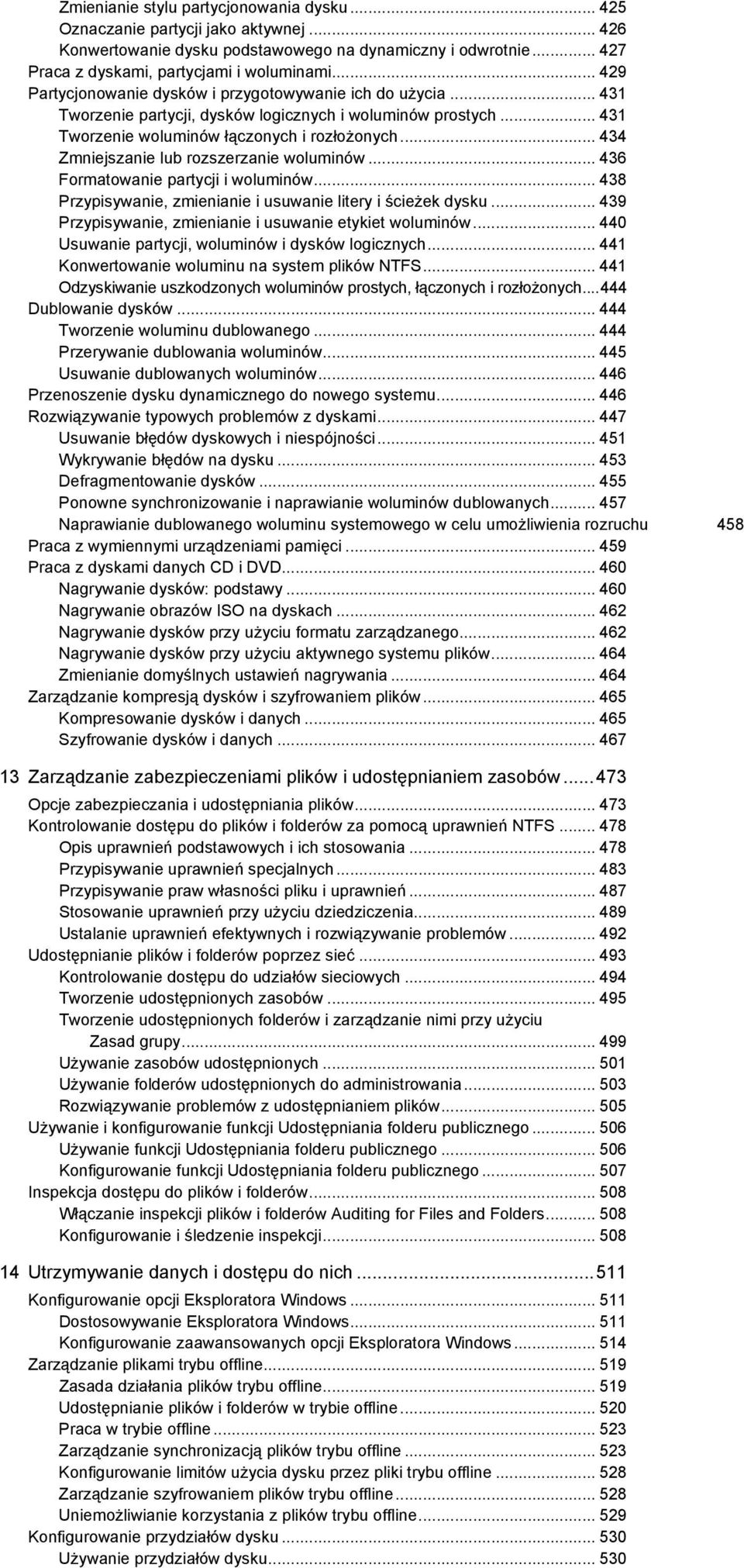 .. 434 Zmniejszanie lub rozszerzanie woluminów... 436 Formatowanie partycji i woluminów... 438 Przypisywanie, zmienianie i usuwanie litery i ścieŝek dysku.