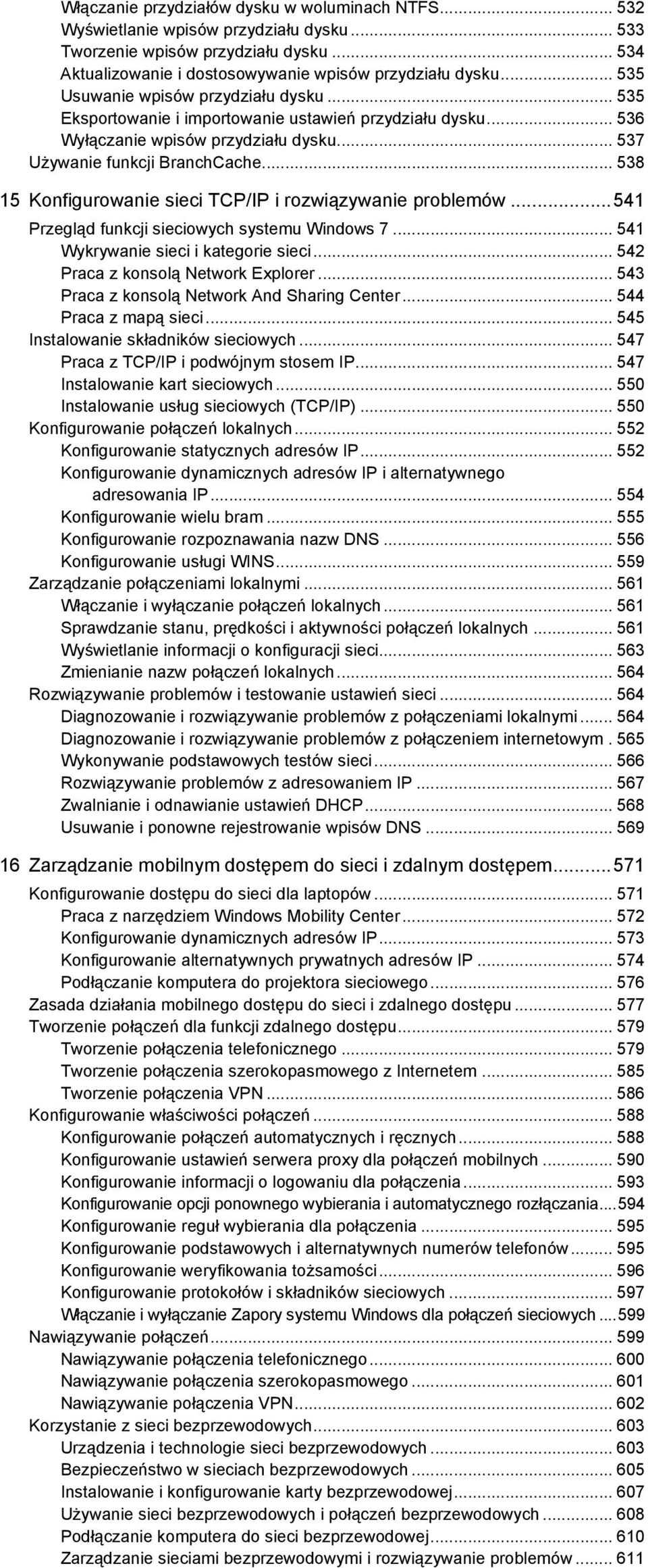 .. 538 15 Konfigurowanie sieci TCP/IP i rozwiązywanie problemów... 541 Przegląd funkcji sieciowych systemu Windows 7... 541 Wykrywanie sieci i kategorie sieci... 542 Praca z konsolą Network Explorer.