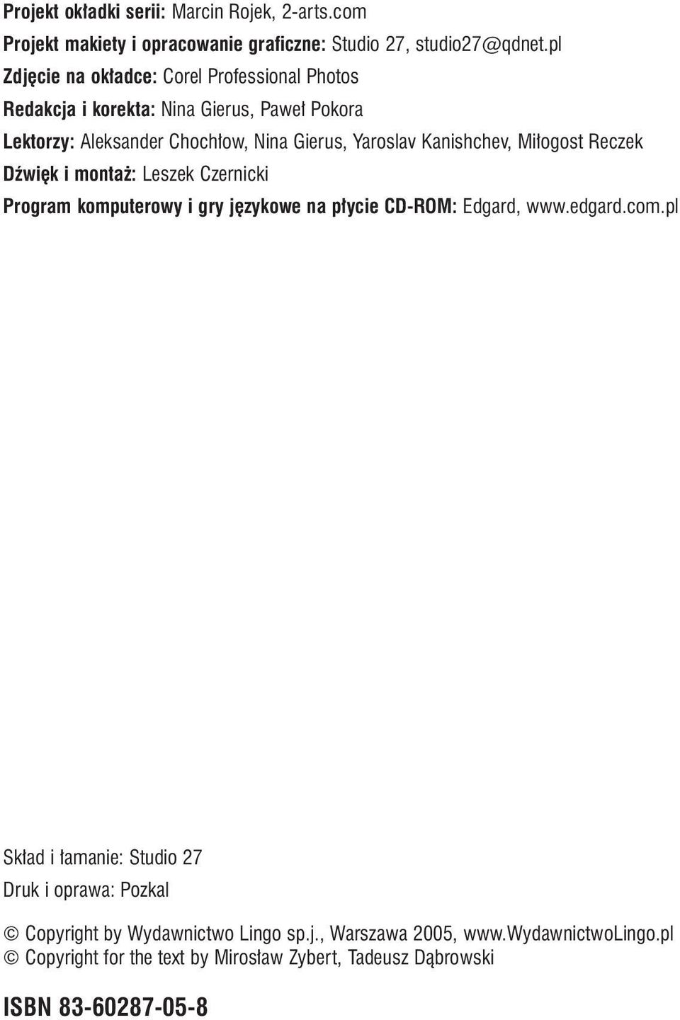 Kanishchev, Mi ogost Reczek Dêwi k i monta : Leszek Czernicki Program komputerowy i gry j zykowe na p ycie CD-ROM: Edgard, www.edgard.com.