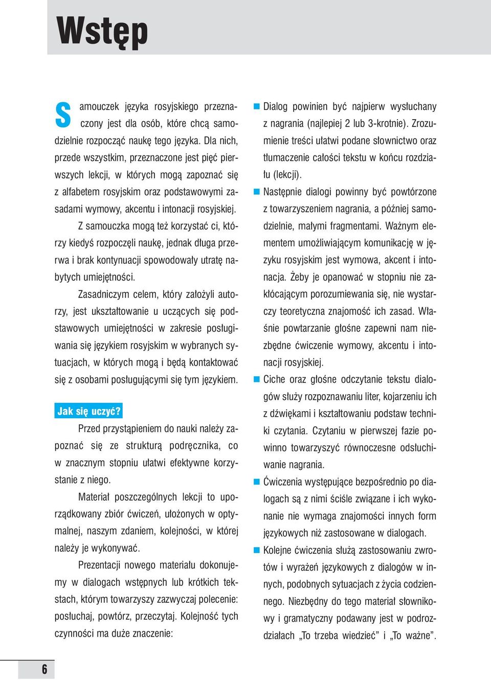 Z samouczka mogà te korzystaç ci, którzy kiedyê rozpocz li nauk, jednak d uga przerwa i brak kontynuacji spowodowa y utrat nabytych umiej tnoêci.