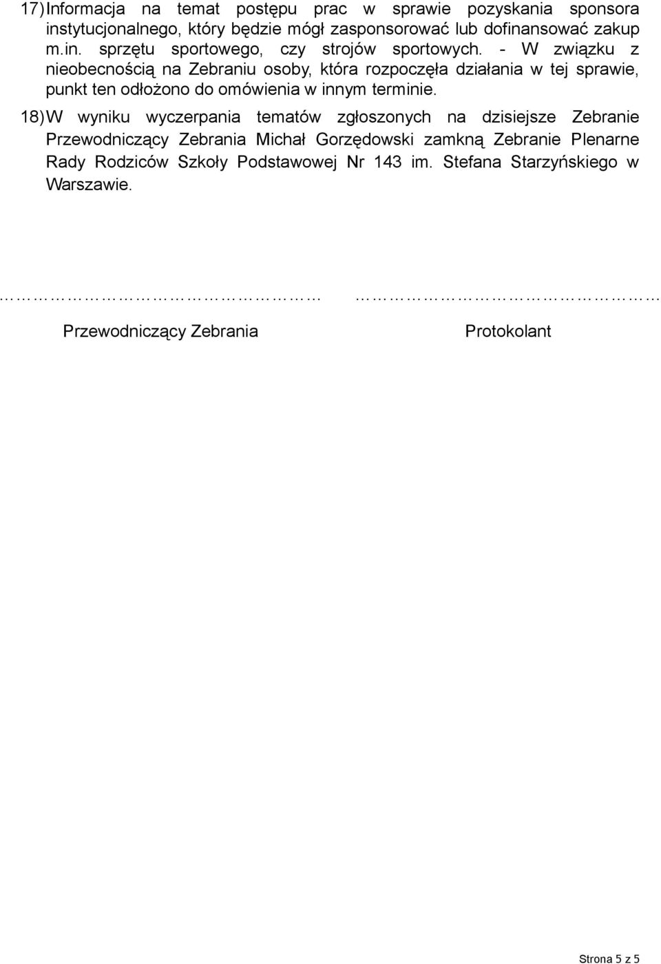 18)W wyniku wyczerpania tematów zgłoszonych na dzisiejsze Zebranie Przewodniczący Zebrania Michał Gorzędowski zamkną Zebranie Plenarne Rady