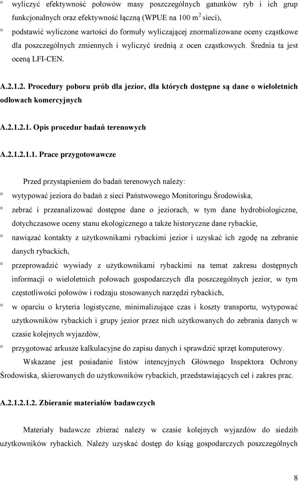 1.2. Procedury poboru prób dla jezior, dla których dostępne są dane o wieloletnich odłowach komercyjnych A.2.1.2.1. Opis procedur badań terenowych A.2.1.2.1.1. Prace przygotowawcze Przed