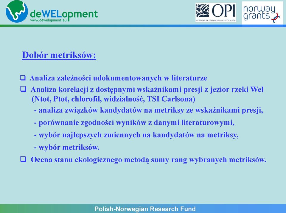 wskaźnikami presji, - porównanie zgodności wyników z danymi literaturowymi, - wybór najlepszych zmiennych na kandydatów