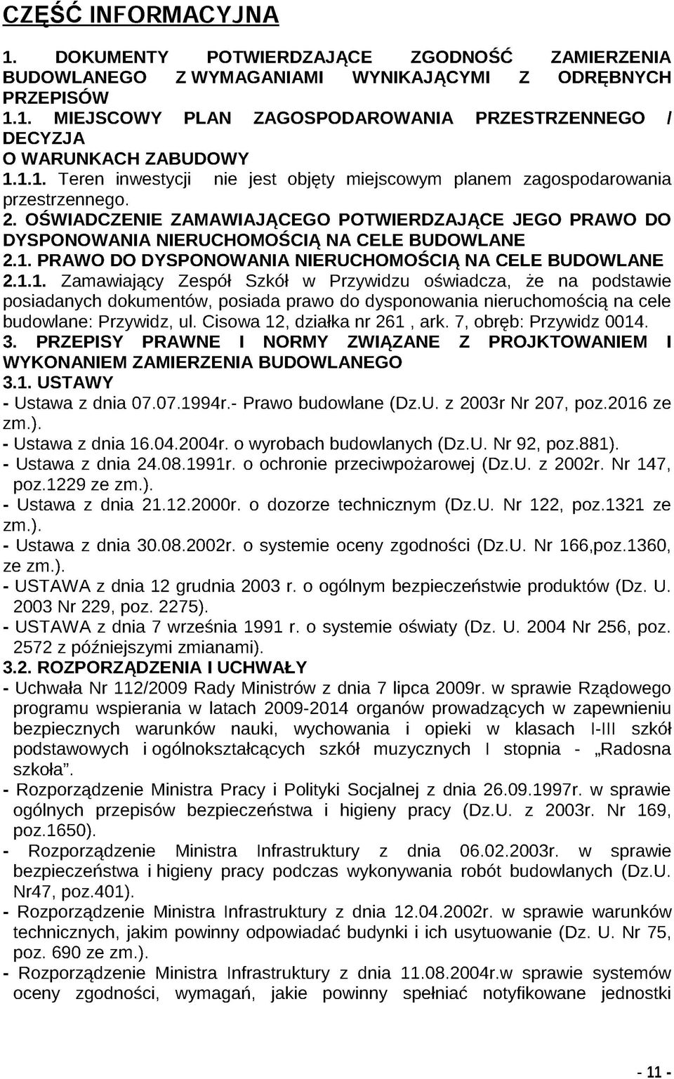 Cisowa 12, działka nr 261, ark. 7, obręb: Przywidz 0014. 3. PRZEPISY PRAWNE I NORMY ZWIĄZANE Z PROJKTOWANIEM I W YKONANIEM ZA M IER ZEN IA BUDOW LANEGO 3.1. USTAW Y - Ustawa z dnia 07.07.1994r.