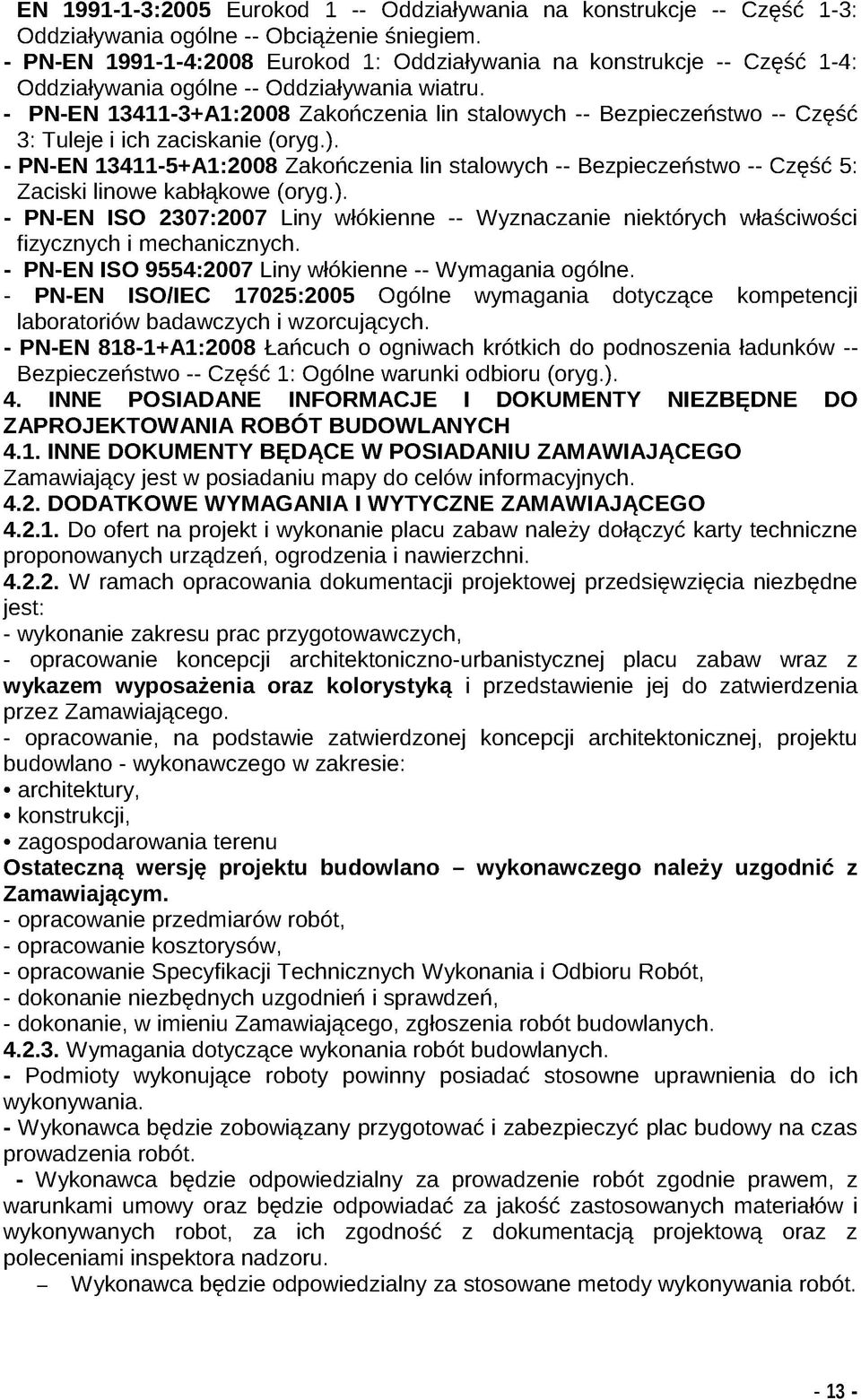 - PN-EN 13411-3+A1:2008 Zakończenia lin stalowych -- Bezpieczeństwo -- Część 3: Tuleje i ich zaciskanie (oryg.).