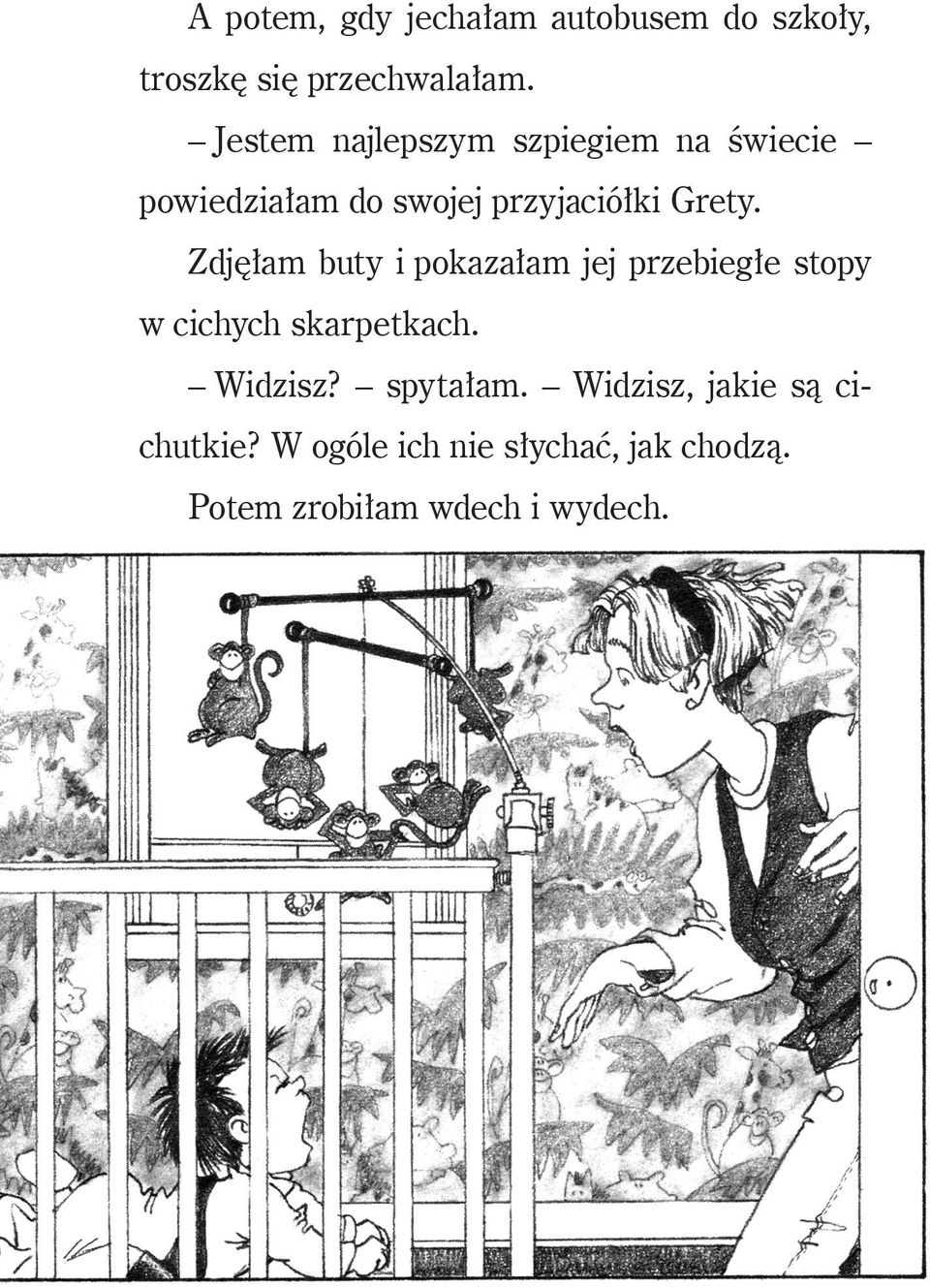 Zdjęłam buty i pokazałam jej przebiegłe stopy w cichych skarpetkach. Widzisz?