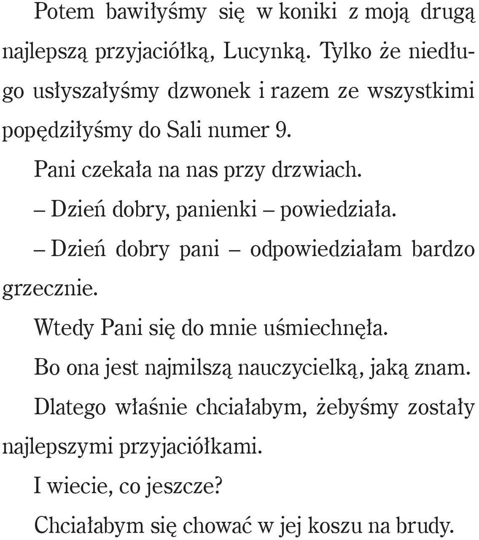 Dzień dobry, panienki powiedziała. Dzień dobry pani odpowiedziałam bardzo grzecznie. Wtedy Pani się do mnie uśmiechnęła.