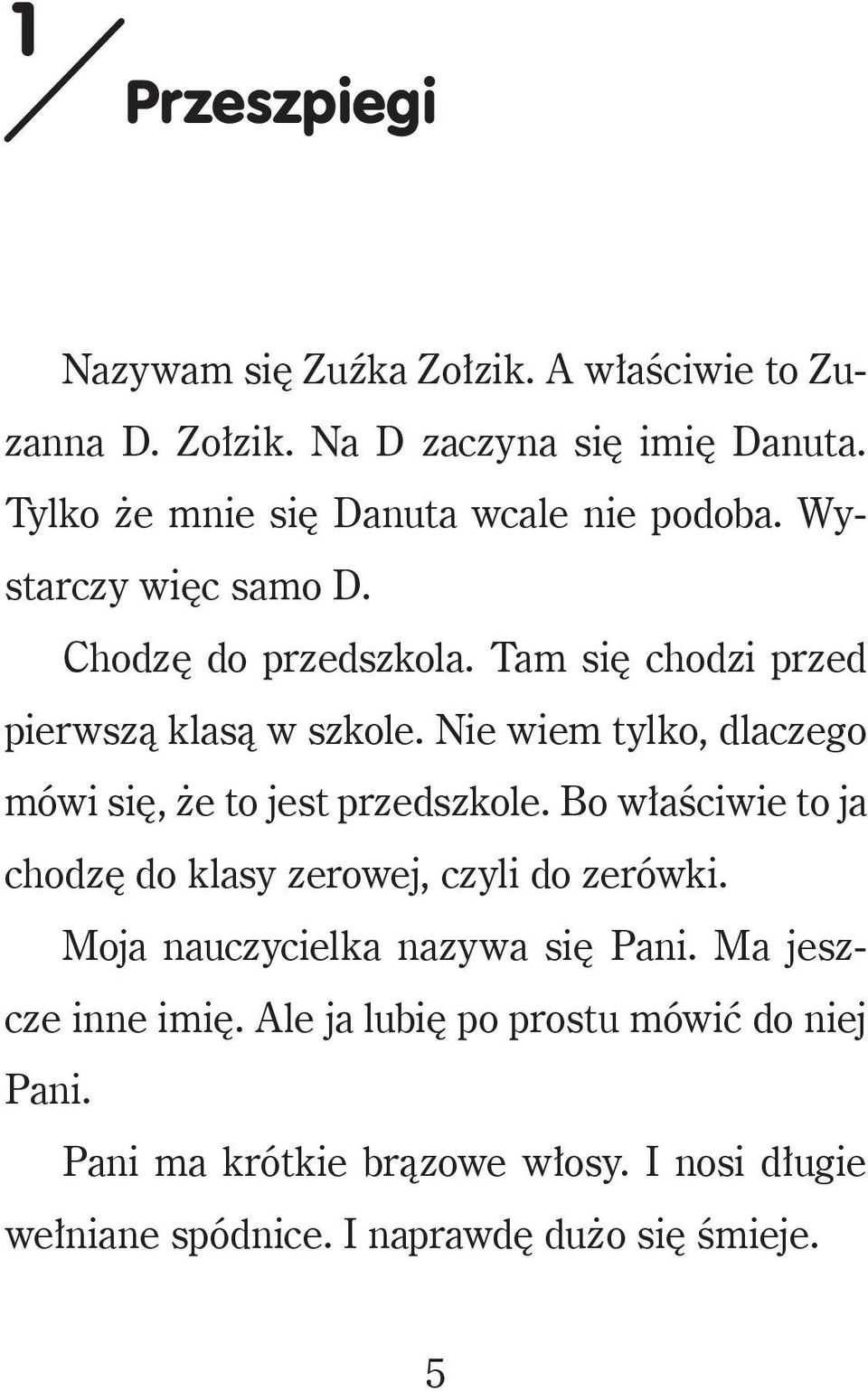 Nie wiem tylko, dlaczego mówi się, że to jest przedszkole. Bo właściwie to ja chodzę do klasy zerowej, czyli do zerówki.