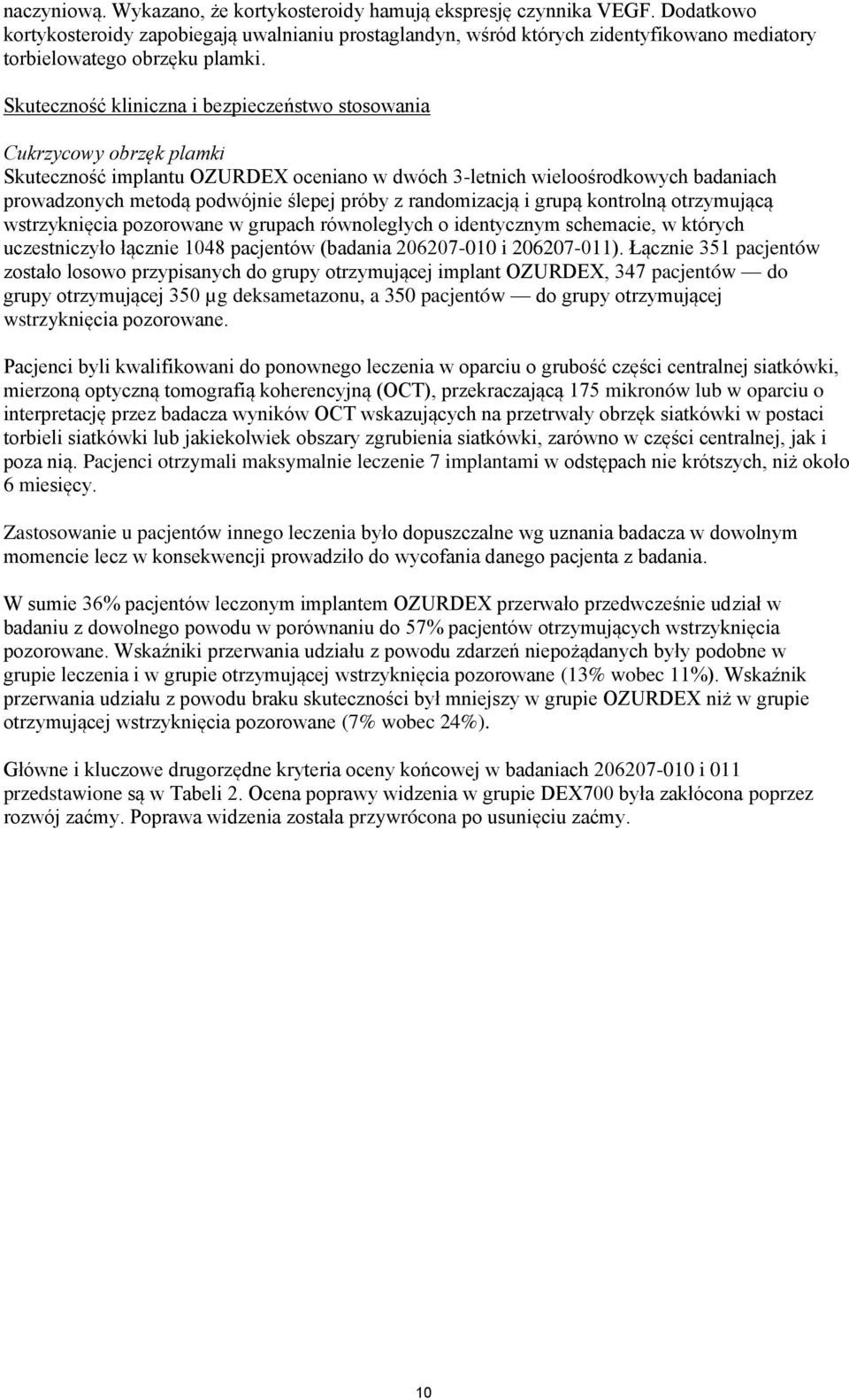 Skuteczność kliniczna i bezpieczeństwo stosowania Cukrzycowy obrzęk plamki Skuteczność implantu OZURDEX oceniano w dwóch 3-letnich wieloośrodkowych badaniach prowadzonych metodą podwójnie ślepej