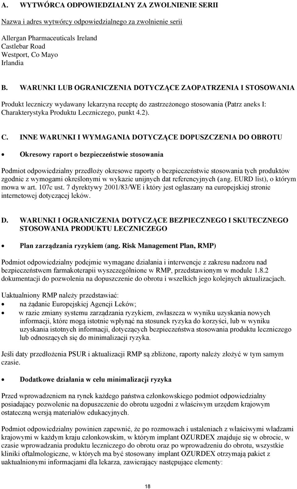 C. INNE WARUNKI I WYMAGANIA DOTYCZĄCE DOPUSZCZENIA DO OBROTU Okresowy raport o bezpieczeństwie stosowania Podmiot odpowiedzialny przedłoży okresowe raporty o bezpieczeństwie stosowania tych produktów