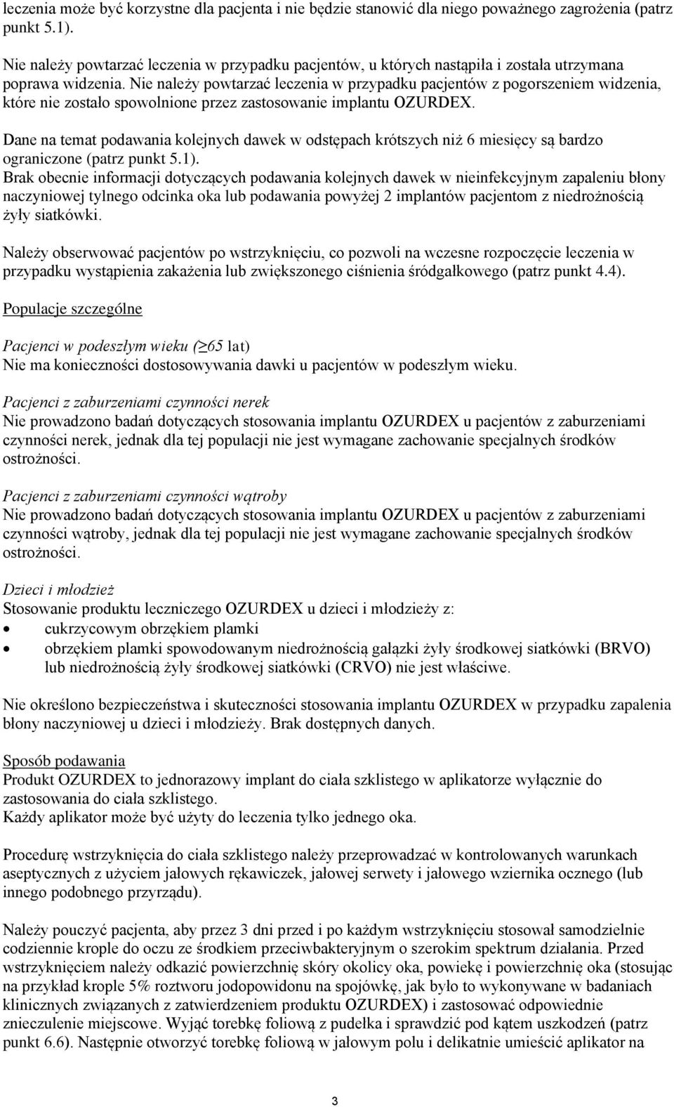 Nie należy powtarzać leczenia w przypadku pacjentów z pogorszeniem widzenia, które nie zostało spowolnione przez zastosowanie implantu OZURDEX.