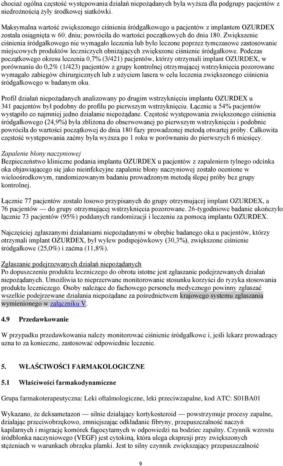 Zwiększenie ciśnienia śródgałkowego nie wymagało leczenia lub było leczone poprzez tymczasowe zastosowanie miejscowych produktów leczniczych obniżających zwiększone ciśnienie śródgałkowe.