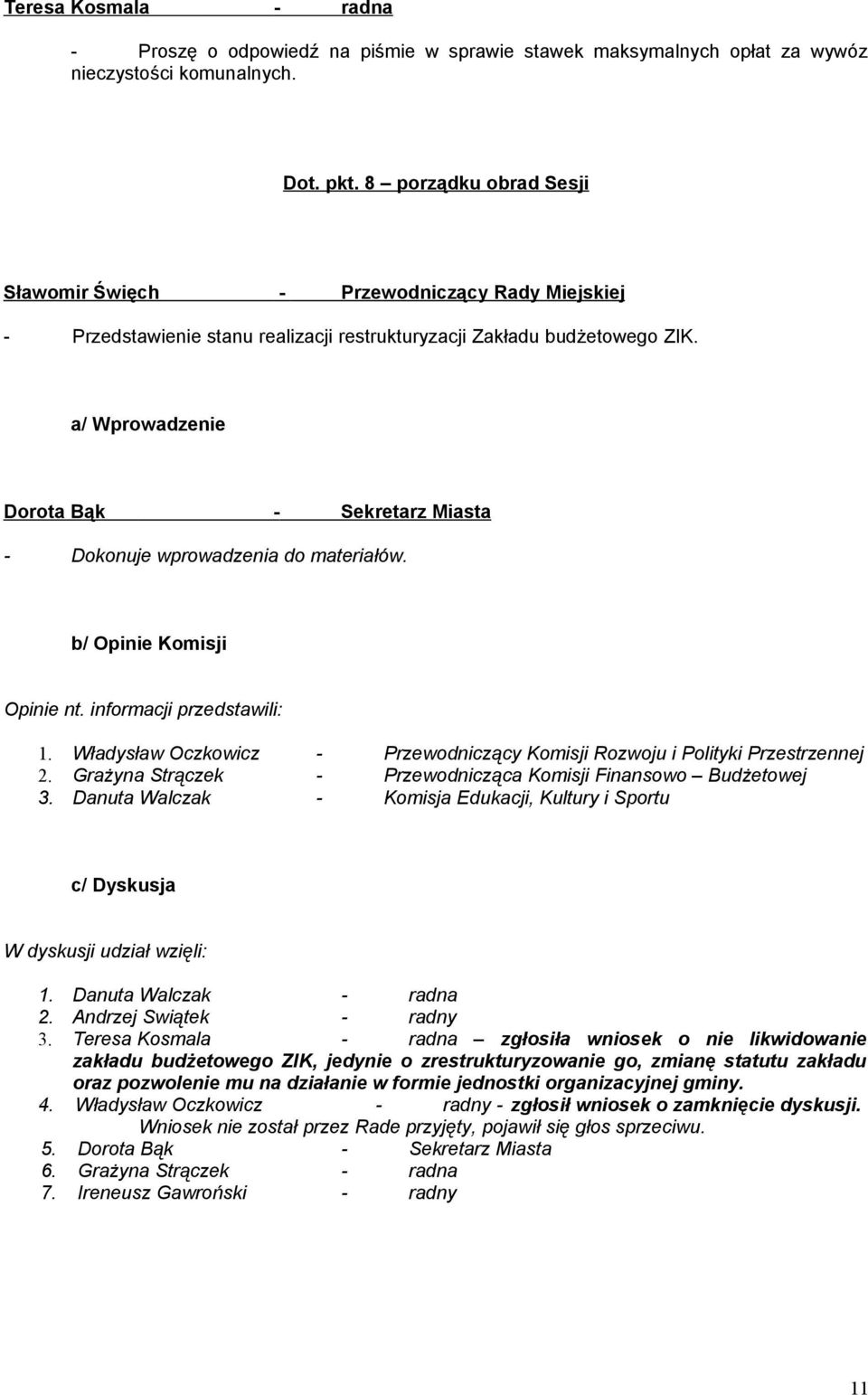 b/ Opinie Komisji Opinie nt. informacji przedstawili: 1. Władysław Oczkowicz - Przewodniczący Komisji Rozwoju i Polityki Przestrzennej 2.