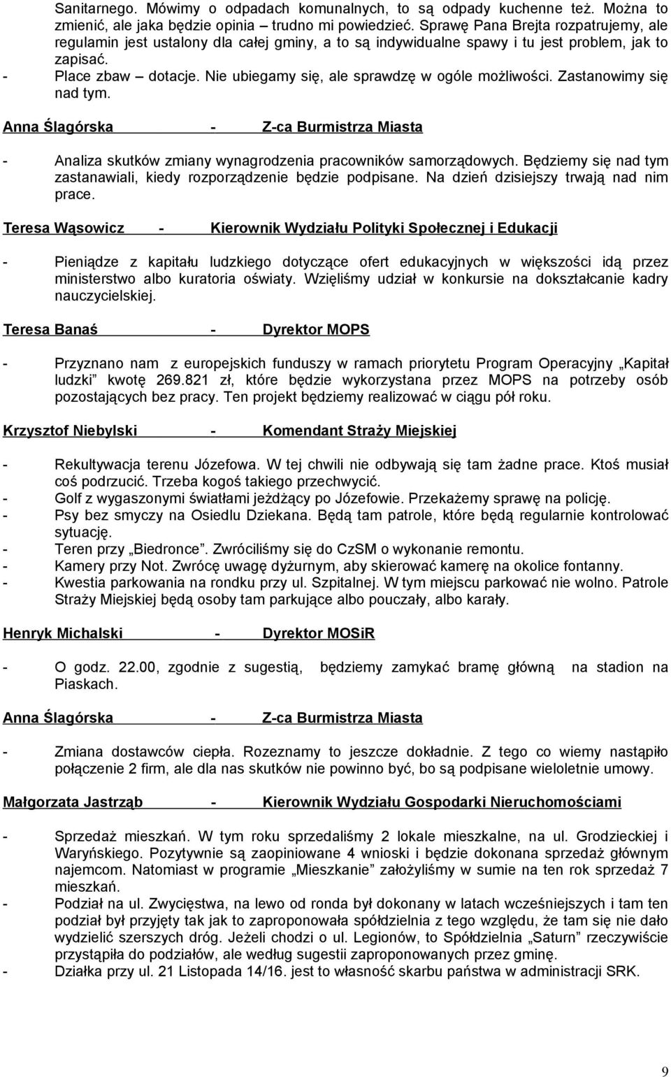 Nie ubiegamy się, ale sprawdzę w ogóle możliwości. Zastanowimy się nad tym. Anna Ślagórska - Z-ca Burmistrza Miasta - Analiza skutków zmiany wynagrodzenia pracowników samorządowych.