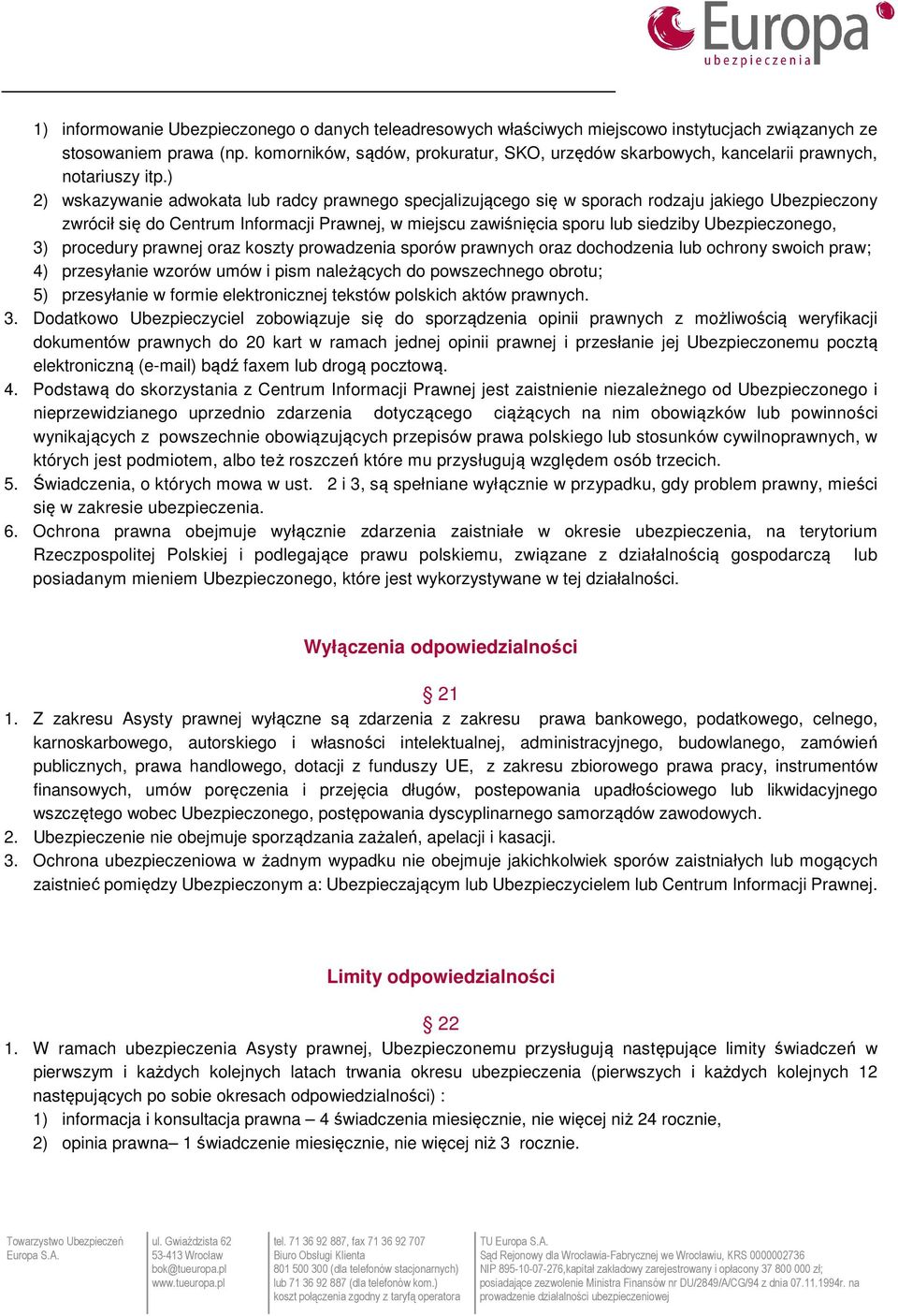 ) 2) wskazywanie adwokata lub radcy prawnego specjalizującego się w sporach rodzaju jakiego Ubezpieczony zwrócił się do Centrum Informacji Prawnej, w miejscu zawiśnięcia sporu lub siedziby