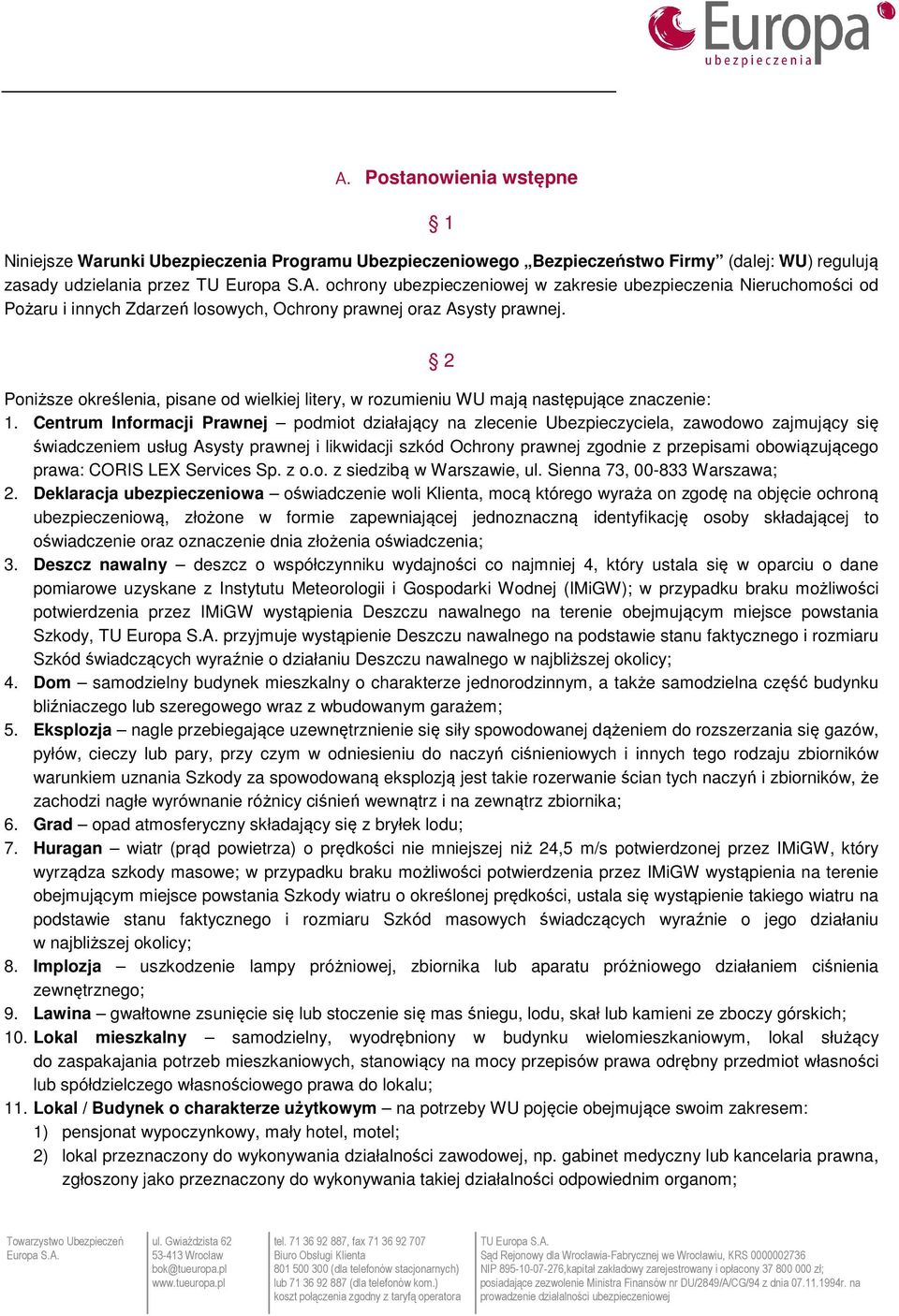 Centrum Informacji Prawnej podmiot działający na zlecenie Ubezpieczyciela, zawodowo zajmujący się świadczeniem usług Asysty prawnej i likwidacji szkód Ochrony prawnej zgodnie z przepisami