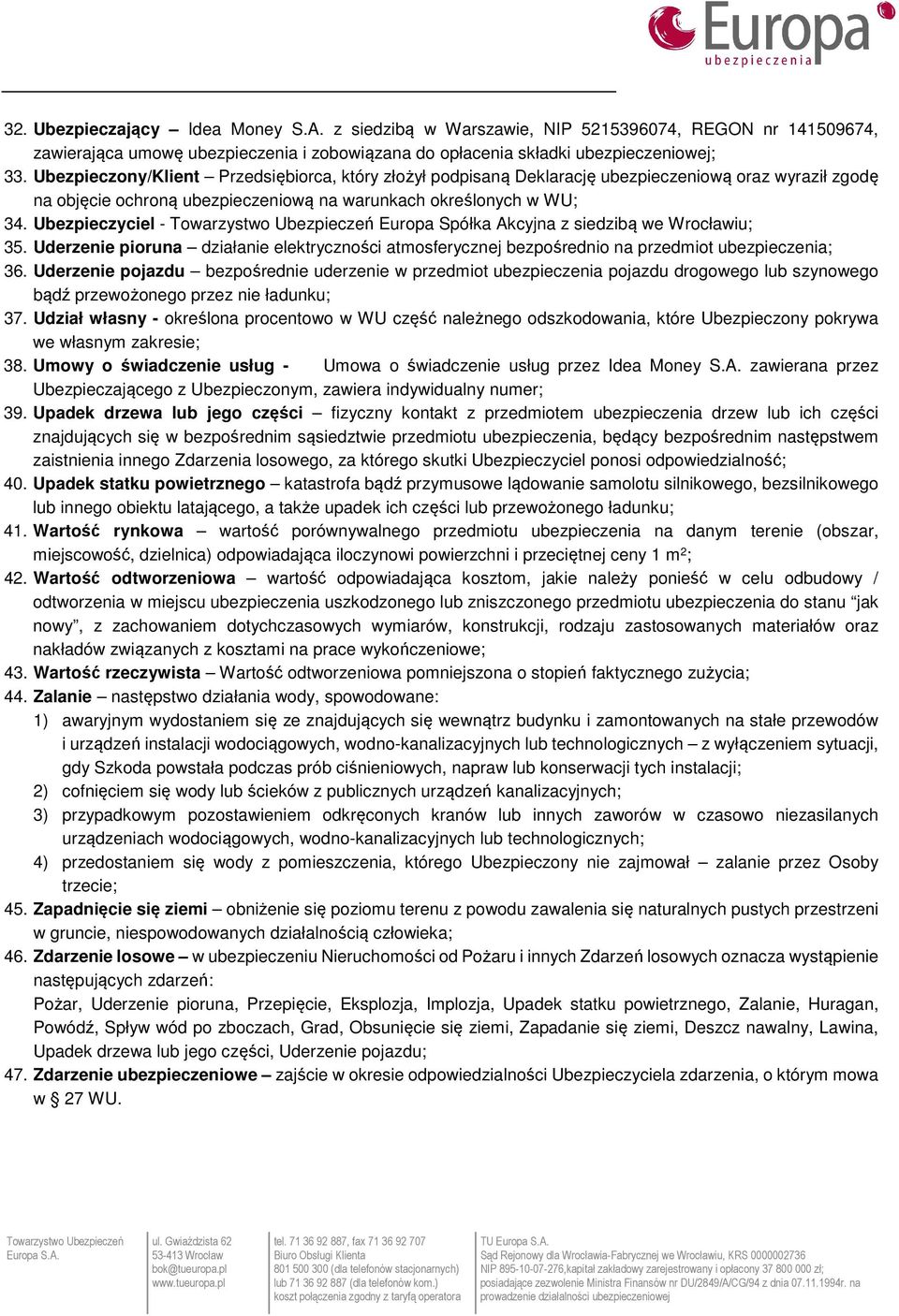 Ubezpieczyciel - Europa Spółka Akcyjna z siedzibą we Wrocławiu; 35. Uderzenie pioruna działanie elektryczności atmosferycznej bezpośrednio na przedmiot ubezpieczenia; 36.