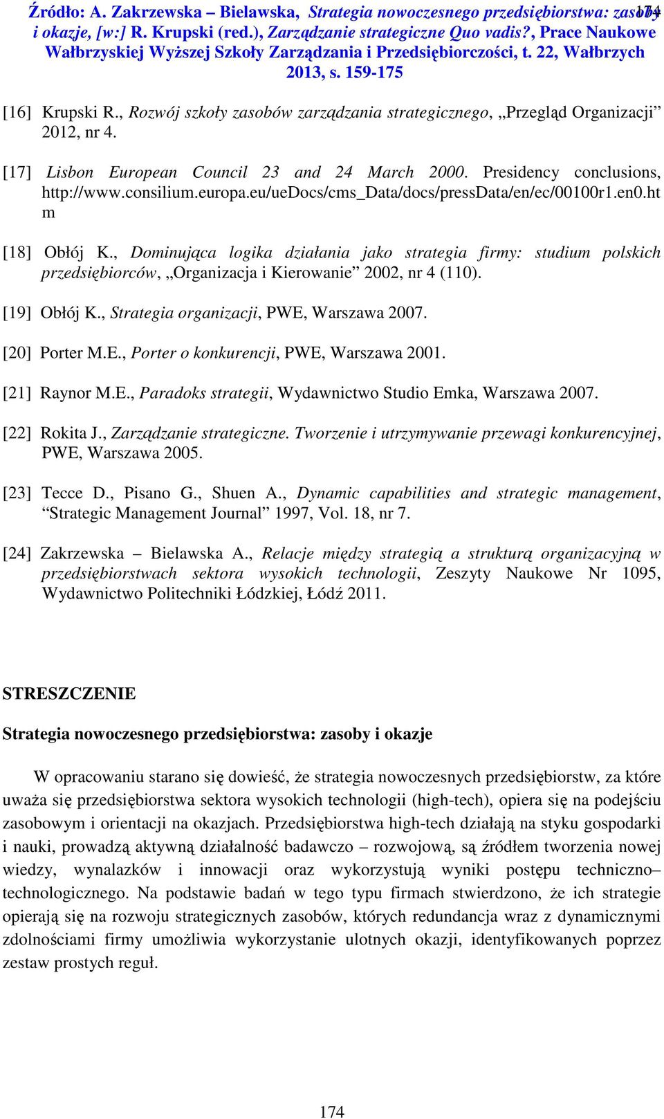 , Dominująca logika działania jako strategia firmy: studium polskich przedsiębiorców, Organizacja i Kierowanie, nr 4 (). [9] Obłój K., Strategia organizacji, PWE, Warszawa 7. [] Porter M.E., Porter o konkurencji, PWE, Warszawa.