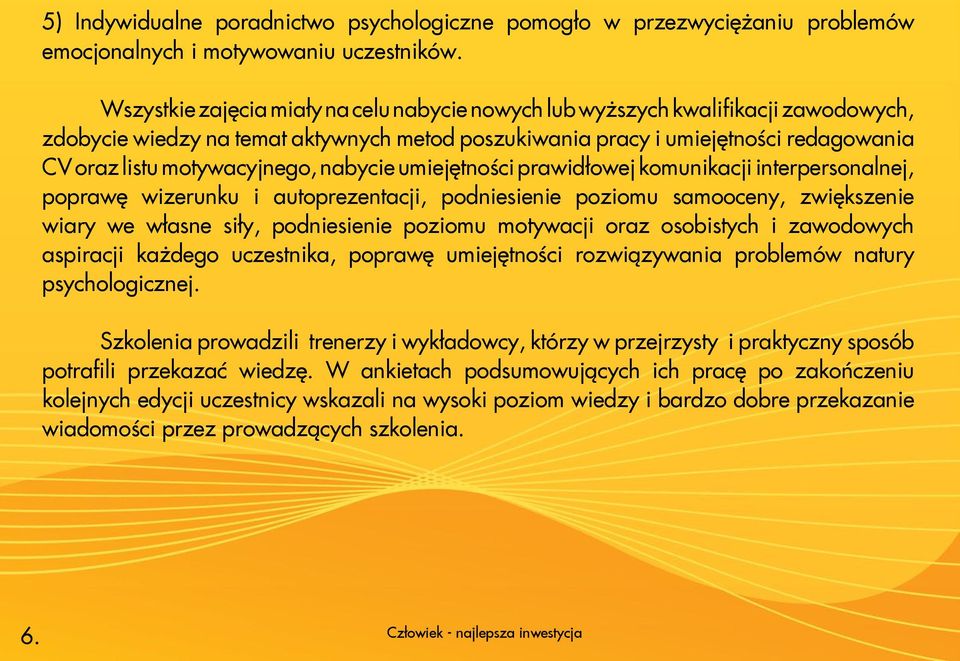 motywacyjnego, nabycie umiejętności prawidłowej komunikacji interpersonalnej, poprawę wizerunku i autoprezentacji, podniesienie poziomu samooceny, zwiększenie wiary we własne siły, podniesienie