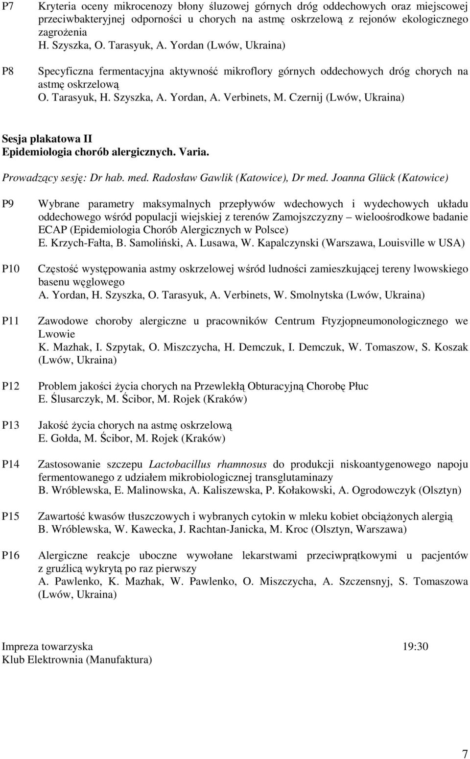 Czernij (Lwów, Ukraina) Sesja plakatowa II Epidemiologia chorób alergicznych. Varia. Prowadzący sesję: Dr hab. med. Radosław Gawlik (Katowice), Dr med.