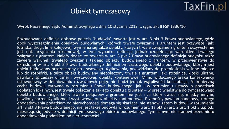 których trwałe związanie z gruntem oczywiste nie jest (jak urządzenia reklamowe), w tym wypadku definicję jednak uzupełniając warunkiem trwałego związania z gruntem. Należy dodać, że zawarta w art.