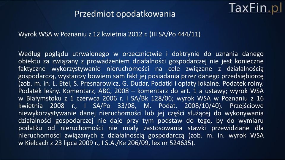 nieruchomości na cele związane z działalnością gospodarczą, wystarczy bowiem sam fakt jej posiadania przez danego przedsiębiorcę (zob. m. in. L. Etel, S. Presnarowicz, G.