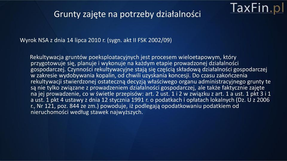 Czynności rekultywacyjne stają się częścią składową działalności gospodarczej w zakresie wydobywania kopalin, od chwili uzyskania koncesji.