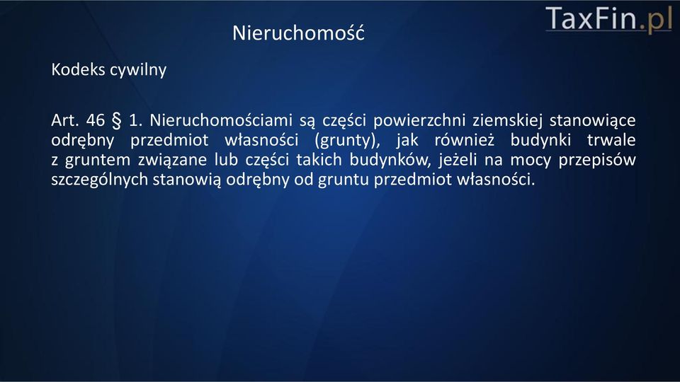 przedmiot własności (grunty), jak również budynki trwale z gruntem