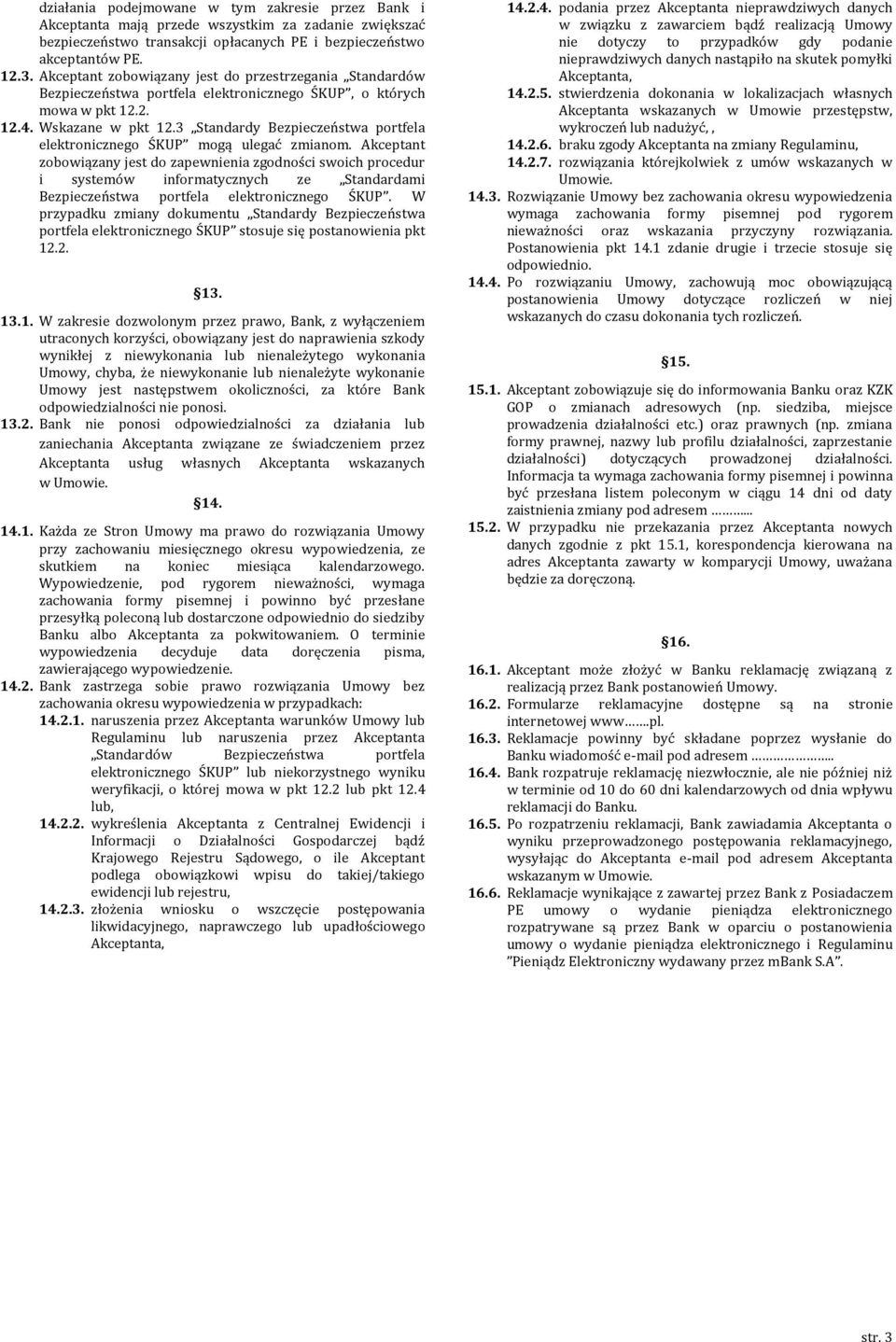 3 Standardy Bezpieczeństwa portfela elektronicznego ŚKUP mogą ulegać zmianom.