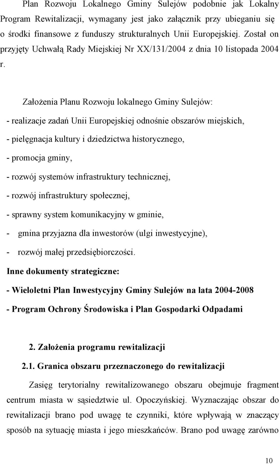 Założenia Planu Rozwoju lokalnego Gminy Sulejów: - realizacje zadań Unii Europejskiej odnośnie obszarów miejskich, - pielęgnacja kultury i dziedzictwa historycznego, - promocja gminy, - rozwój