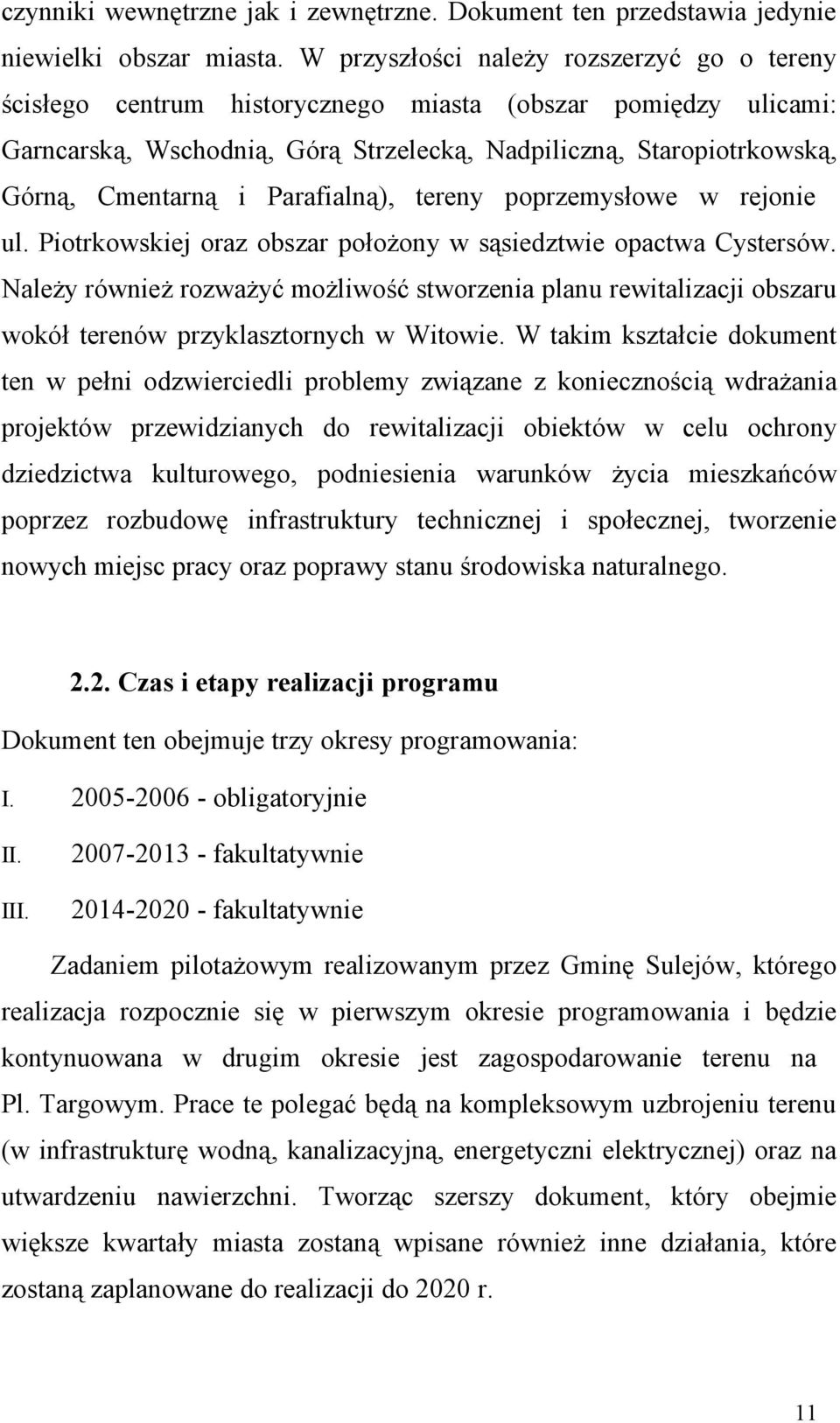 Parafialną), tereny poprzemysłowe w rejonie ul. Piotrkowskiej oraz obszar położony w sąsiedztwie opactwa Cystersów.