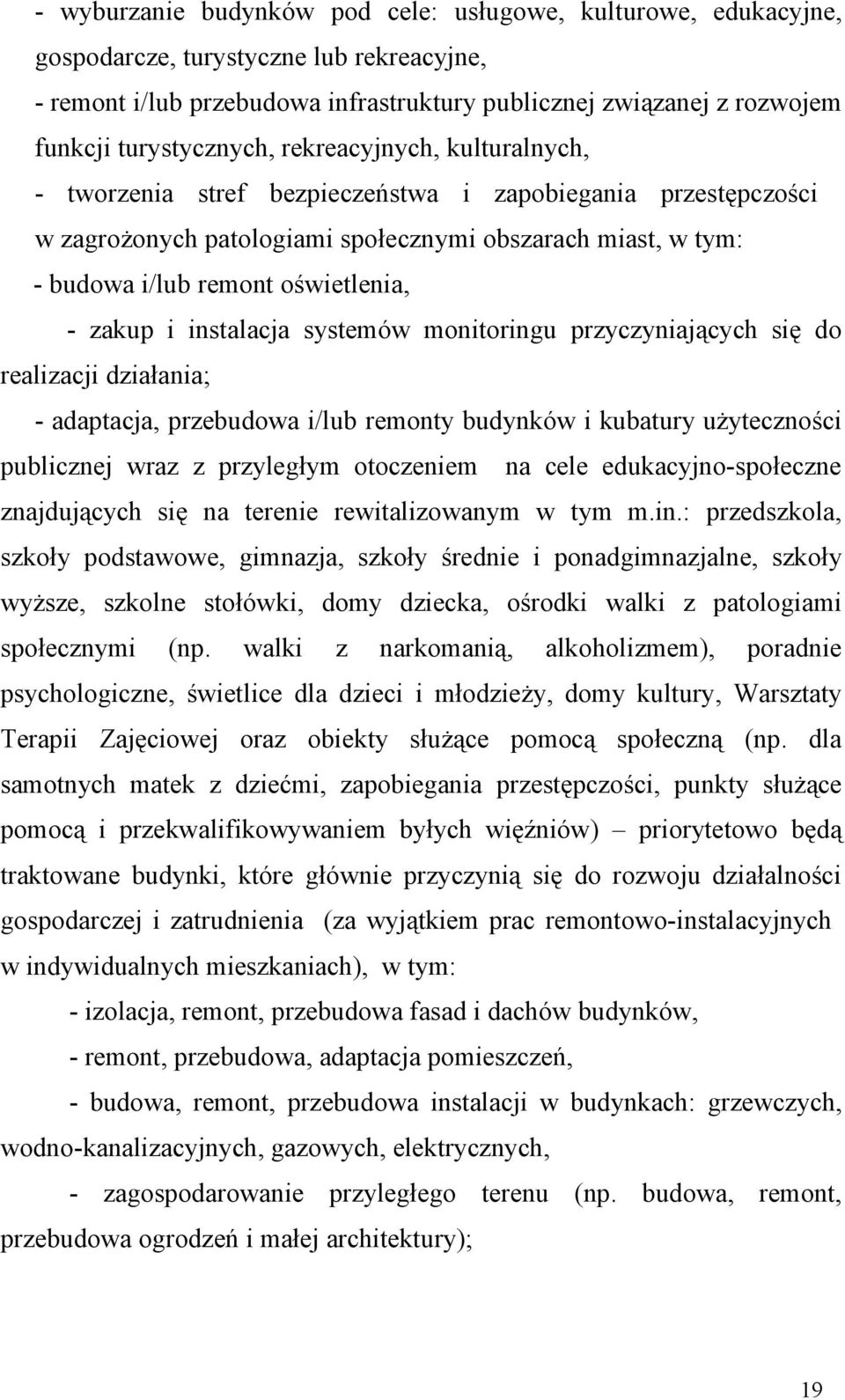 oświetlenia, - zakup i instalacja systemów monitoringu przyczyniających się do realizacji działania; - adaptacja, przebudowa i/lub remonty budynków i kubatury użyteczności publicznej wraz z