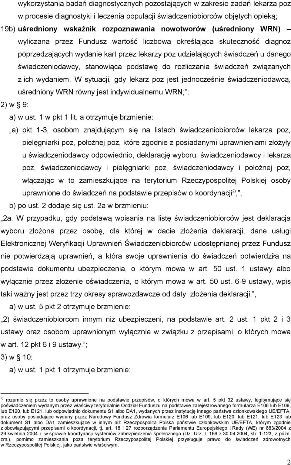 stanowiąca podstawę do rozliczania świadczeń związanych z ich wydaniem. W sytuacji, gdy lekarz poz jest jednocześnie świadczeniodawcą, uśredniony WRN równy jest indywidualnemu WRN; ; 2) w 9: a) w ust.